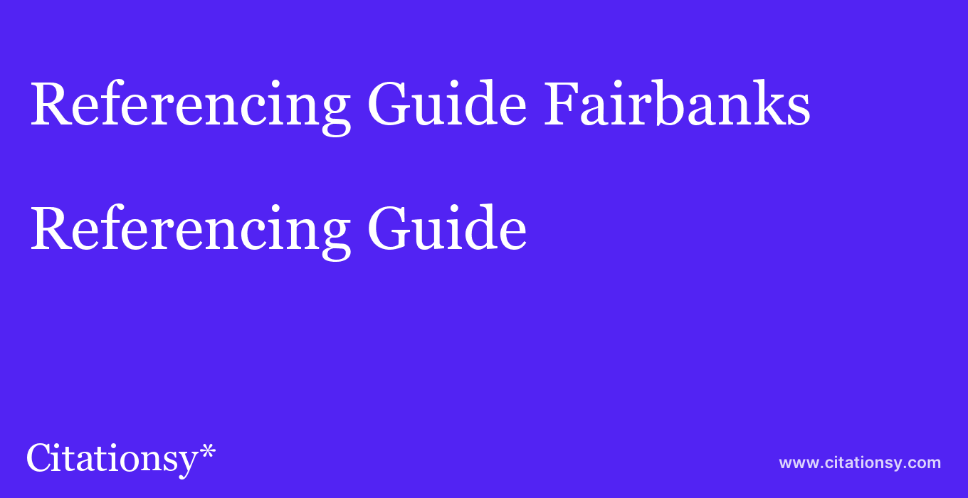 Referencing Guide: Fairbanks